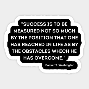 Booker T. Washington, Overcome quote Sticker